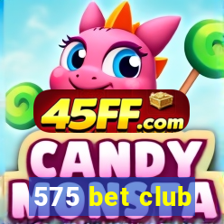 575 bet club